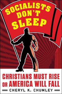 Cover image for Socialists Don't Sleep: Christians Must Rise or America Will Fall