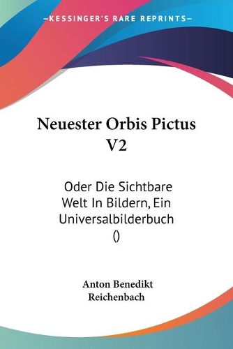 Cover image for Neuester Orbis Pictus V2: Oder Die Sichtbare Welt in Bildern, Ein Universalbilderbuch ()