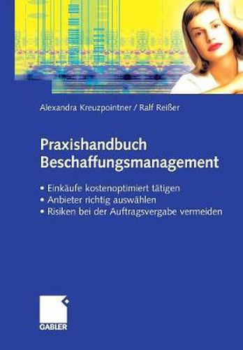 Cover image for Praxishandbuch Beschaffungsmanagement: Einkaufe kostenoptimiert tatigen - Anbieter richtig auswahlen - Risiken vermeiden bei der Auftragsvergabe