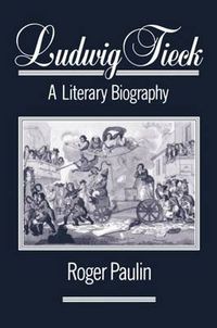 Cover image for Ludwig Tieck: A Literary Biography