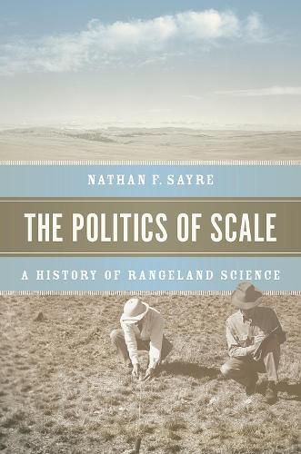 Cover image for The Politics of Scale: A History of Rangeland Science