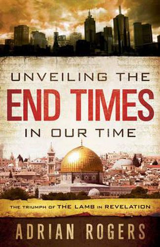 Cover image for Unveiling the End Times in Our Time: The Triumph of the Lamb in Revelation