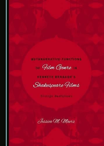 Cover image for Metanarrative Functions of Film Genre in Kenneth Branagh's Shakespeare Films: Strange Bedfellows