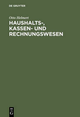 Cover image for Haushalts-, Kassen- Und Rechnungswesen: Eine Systemat. Darstellung U. Erl. D. Staatl. U. Kommunalen Haushalts- U. Kassenrechts, D. Rechts D. Rechnungslegung U. Rechnungsprufung