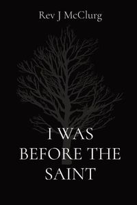 Cover image for I Was Before the Saint