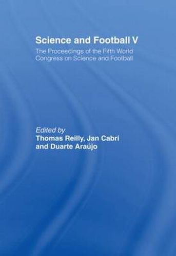 Cover image for Science and Football V: The Proceedings of the Fifth World Congress on Sports Science and Football