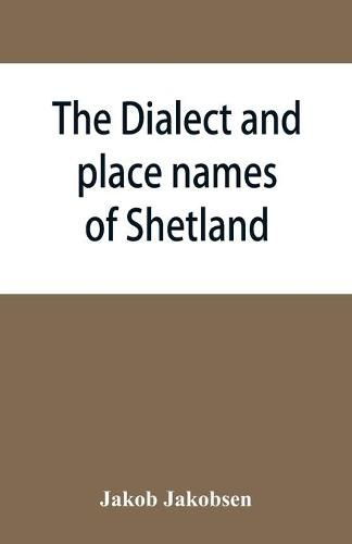 Cover image for The dialect and place names of Shetland; two popular lectures