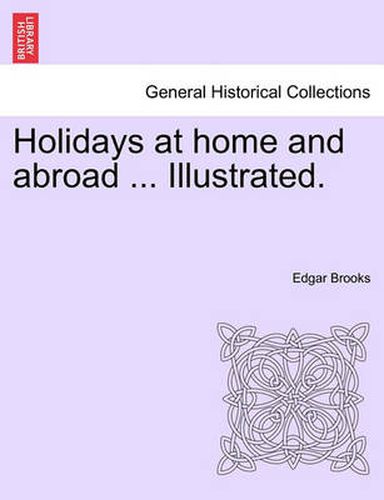 Cover image for Holidays at Home and Abroad ... Illustrated.