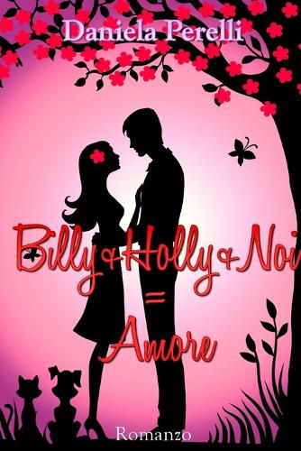 Cover image for Billy + Holly + Noi = Amore