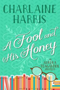 Cover image for A Fool and His Honey: An Aurora Teagarden Mystery