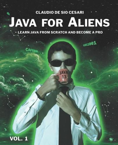 Cover image for Java for Aliens - Volume 1: Learn Java from Scratch and Become a Pro
