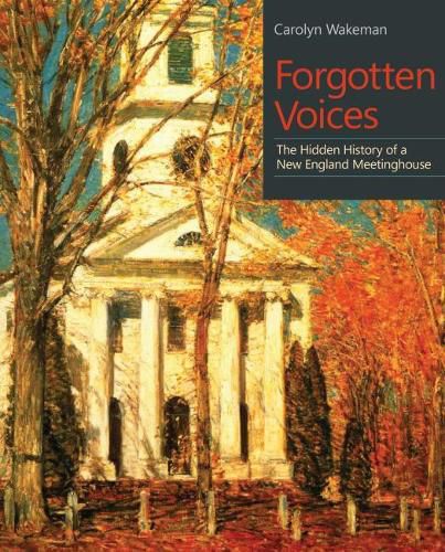 Cover image for Forgotten Voices: The Hidden History of a New England Meetinghouse