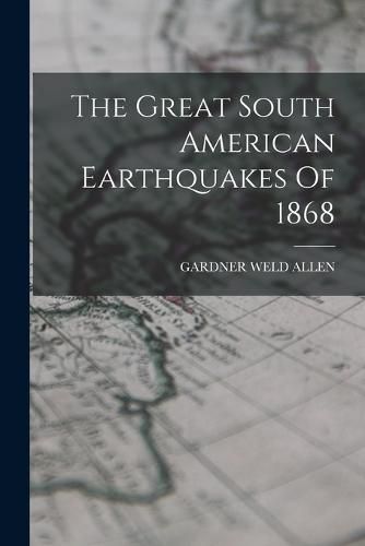 The Great South American Earthquakes Of 1868