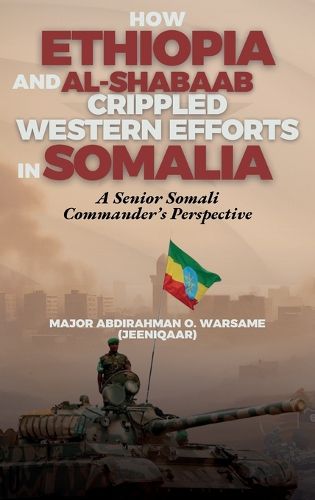 Cover image for How Ethiopia and Al-Shabaab Crippled Western Efforts in Somalia
