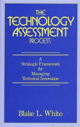 Cover image for The Technology Assessment Process: A Strategic Framework for Managing Technical Innovation