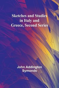 Cover image for Sketches and Studies in Italy and Greece, Second Series