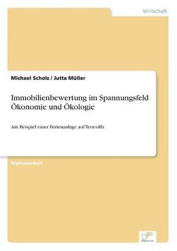 Immobilienbewertung im Spannungsfeld OEkonomie und OEkologie: Am Beispiel einer Ferienanlage auf Teneriffa