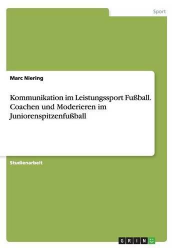 Cover image for Kommunikation im Leistungssport Fussball. Coachen und Moderieren im Juniorenspitzenfussball