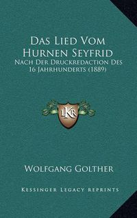 Cover image for Das Lied Vom Hurnen Seyfrid: Nach Der Druckredaction Des 16 Jahrhunderts (1889)