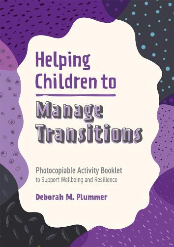 Cover image for Helping Children to Manage Transitions: Photocopiable Activity Booklet to Support Wellbeing and Resilience