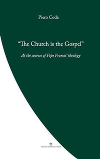 Cover image for The Church is the Gospel: At the Source of Pope Francis' Theology