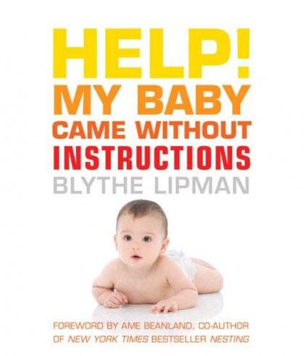 Cover image for Help! My Baby Came without Instructions: How to Survive (and Enjoy) Your Baby's First Year