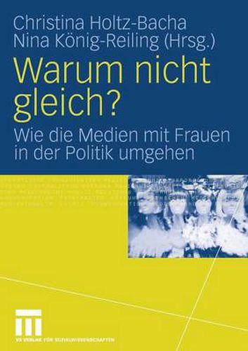 Warum Nicht Gleich?: Wie Die Medien Mit Frauen in Der Politik Umgehen