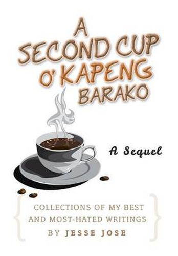 Cover image for A Second Cup O' Kapeng Barako: Collections of My Best and Most-Hated Writings