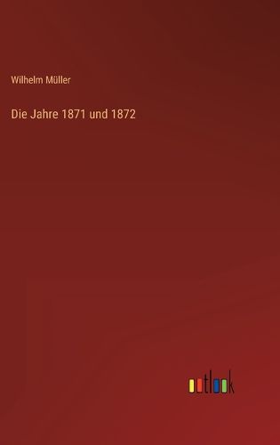 Cover image for Die Jahre 1871 und 1872