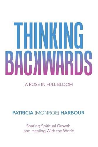 Cover image for Thinking Backwards: A Rose in Full Bloom