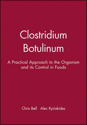 Clostridium Botulinum: A Practical Approach to the Organism and Its Control in Foods