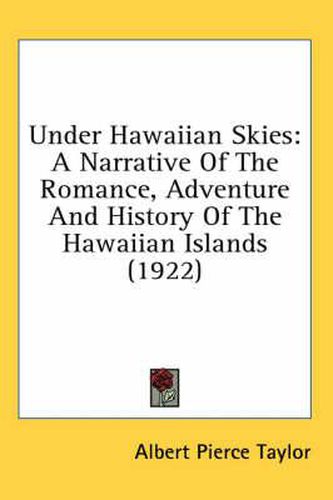 Under Hawaiian Skies: A Narrative of the Romance, Adventure and History of the Hawaiian Islands (1922)