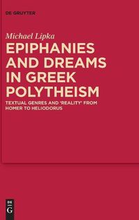 Cover image for Epiphanies and Dreams in Greek Polytheism: Textual Genres and 'Reality' from Homer to Heliodorus