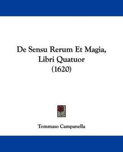 Cover image for De Sensu Rerum Et Magia, Libri Quatuor (1620)