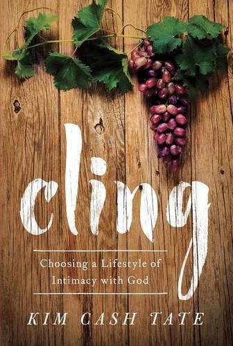 Cover image for Cling: Choosing a Lifestyle of Intimacy with God