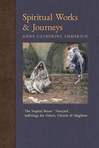 Spiritual Works & Journeys: The Nuptial House, Vineyard, Sufferings for Others, the Church, and the Neighbor