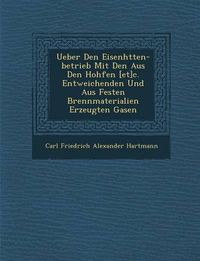 Cover image for Ueber Den Eisenh Tten-Betrieb Mit Den Aus Den Hoh Fen [Et]c. Entweichenden Und Aus Festen Brennmaterialien Erzeugten Gasen