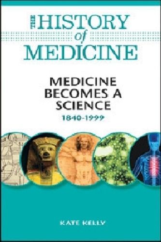 Cover image for Medicine Becomes a Science: 1840-1999