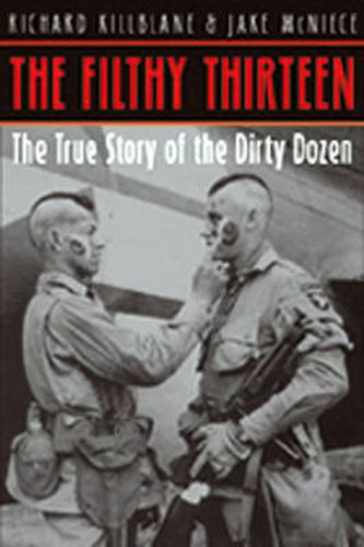 The Filthy Thirteen: The True Story of the Dirty Dozen