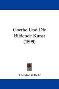 Cover image for Goethe Und Die Bildende Kunst (1895)