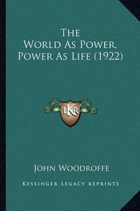 Cover image for The World as Power, Power as Life (1922)