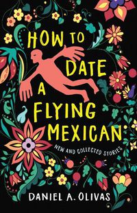 Cover image for How to Date a Flying Mexican: New and Collected Stories