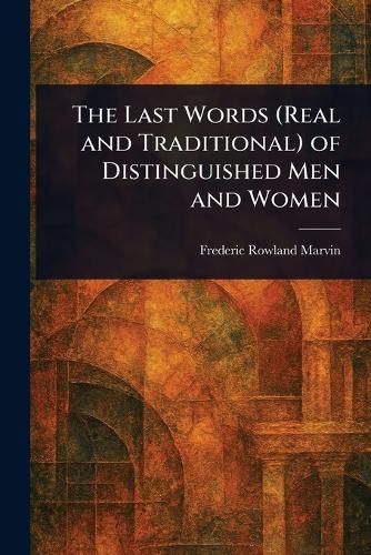 Cover image for The Last Words (Real and Traditional) of Distinguished Men and Women