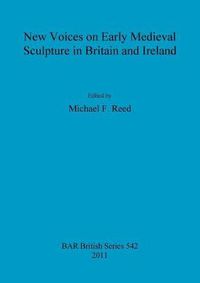 Cover image for New Voices on Early Medieval Sculpture in Britain and Ireland