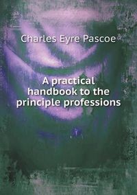 Cover image for A Practical Handbook to the Principle Professions