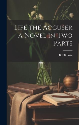 Cover image for Life the Accuser a Novel in Two Parts