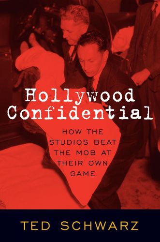 Cover image for Hollywood Confidential: How the Studios Beat the Mob at Their Own Game