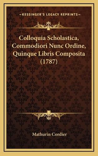 Colloquia Scholastica, Commodiori Nunc Ordine, Quinque Libris Composita (1787)