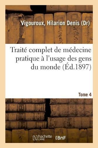 Cover image for Traite Complet de Medecine Pratique A l'Usage Des Gens Du Monde. Tome 4