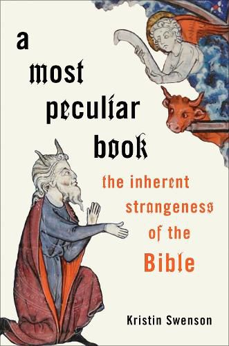 Cover image for A Most Peculiar Book: The Inherent Strangeness of the Bible